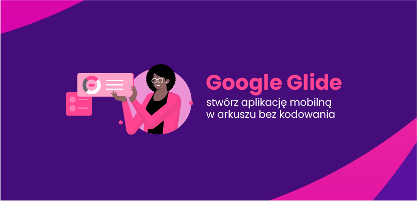 Google Glide - stwórz aplikację mobilną w arkuszu bez kodowania
