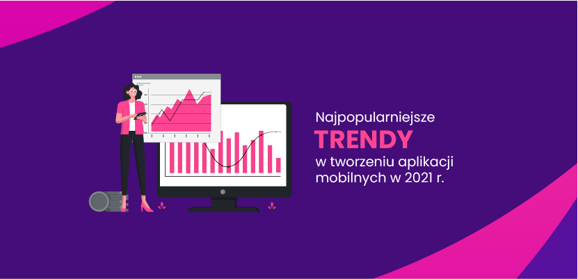 Najpopularniejsze trendy w tworzeniu aplikacji mobilnych w 2021 r.