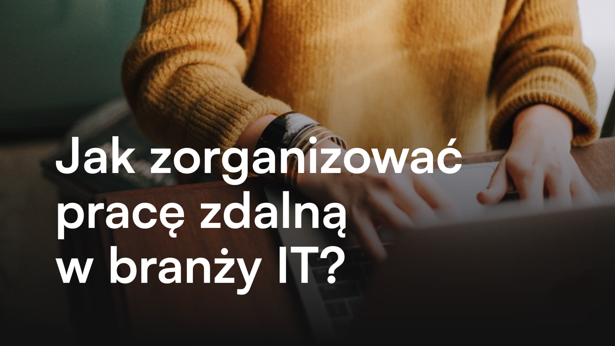 Jak Zorganizować Pracę Zdalną W Branży It Itcraft Blog 1921