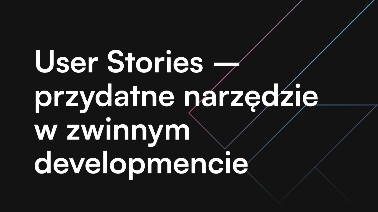 User Stories – przydatne narzędzie w zwinnym developmencie