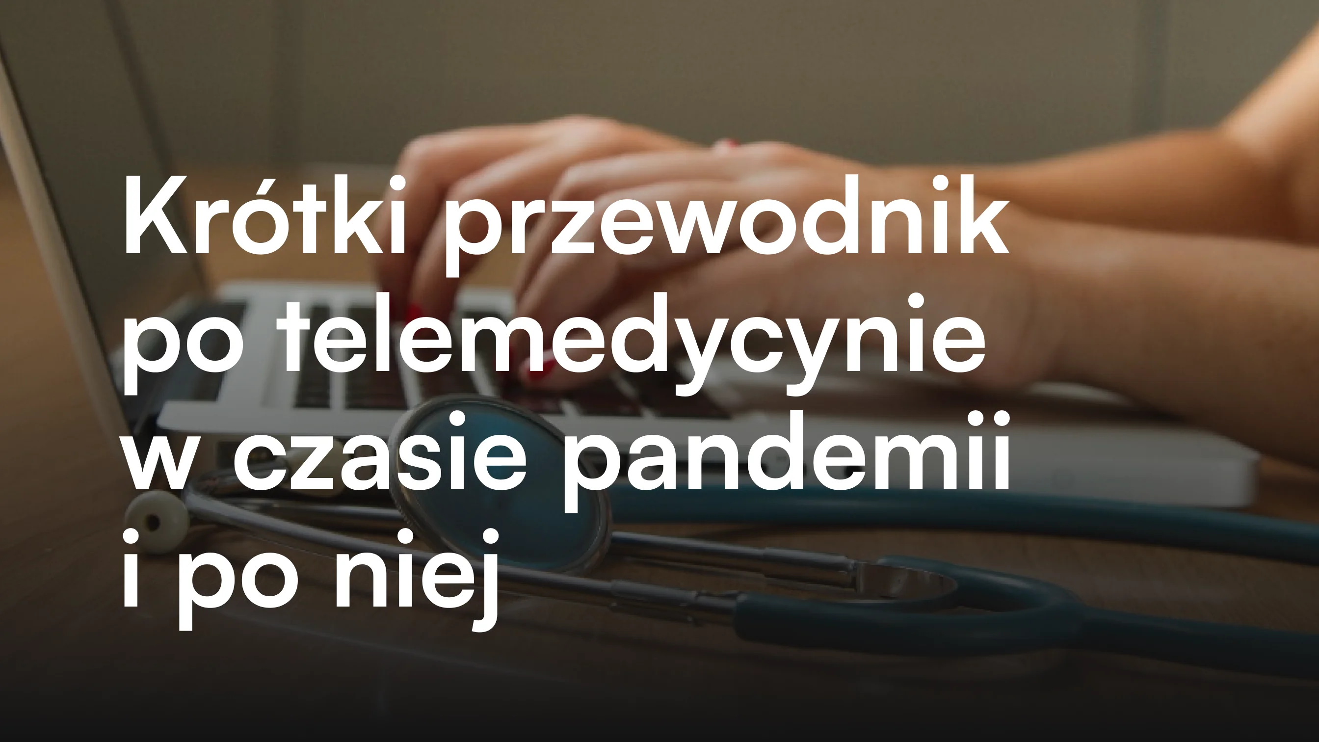 Krótki przewodnik po telemedycynie w czasie pandemii i po niej