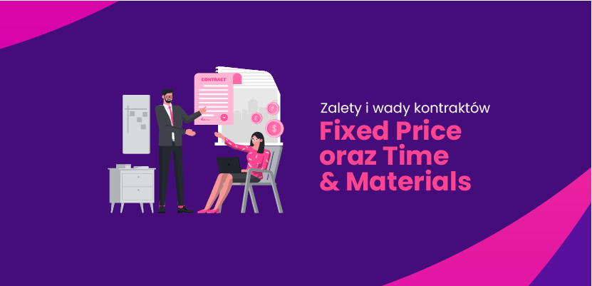Zalety i wady kontraktów Fixed Price oraz Time & Materials