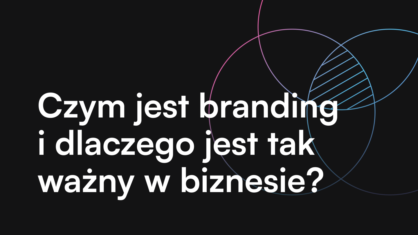 Czym jest branding i dlaczego jest tak ważny w biznesie?