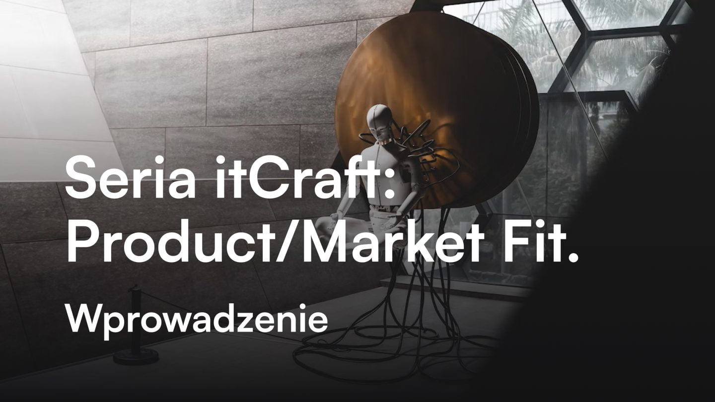 Seria itCraft: Product/Market Fit. Wprowadzenie