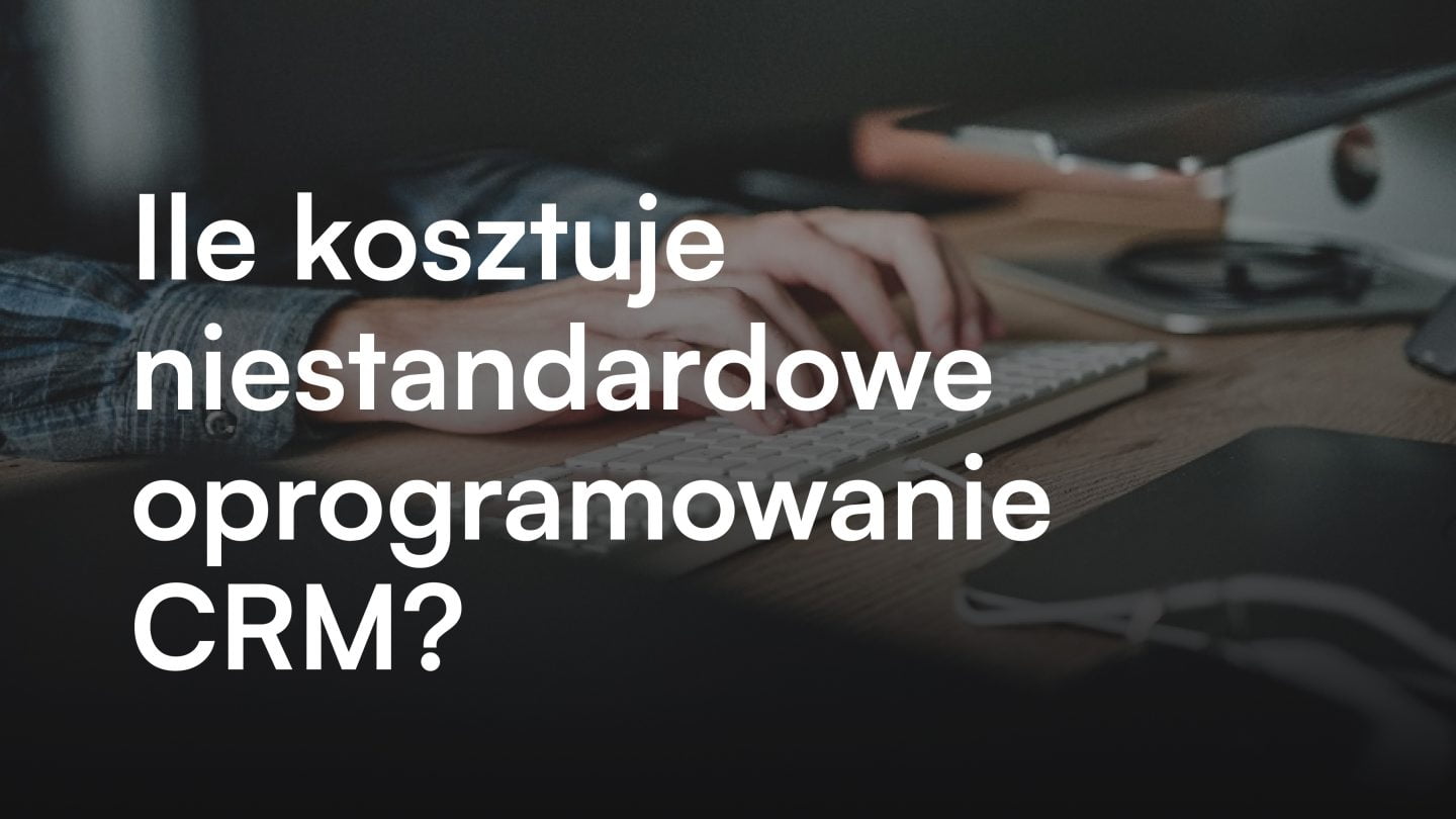 okladka artykulu Ile kosztuje niestandardowe oprogramowanie CRM?