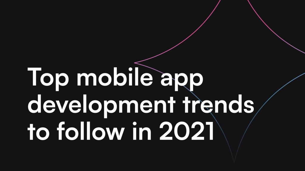 Top mobile app development trends to follow in 2021 itCraft