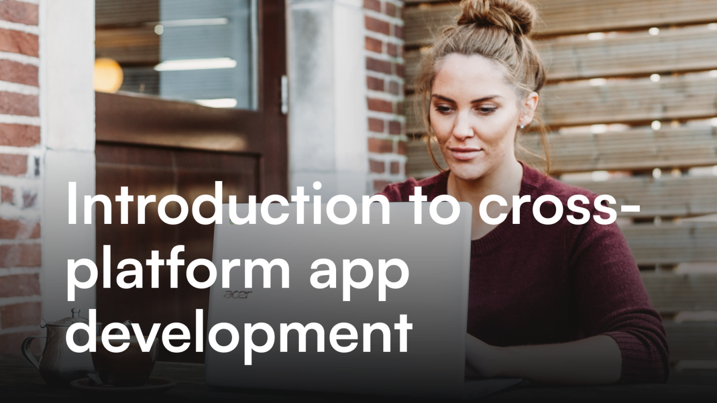 Introduction to cross-platform app development