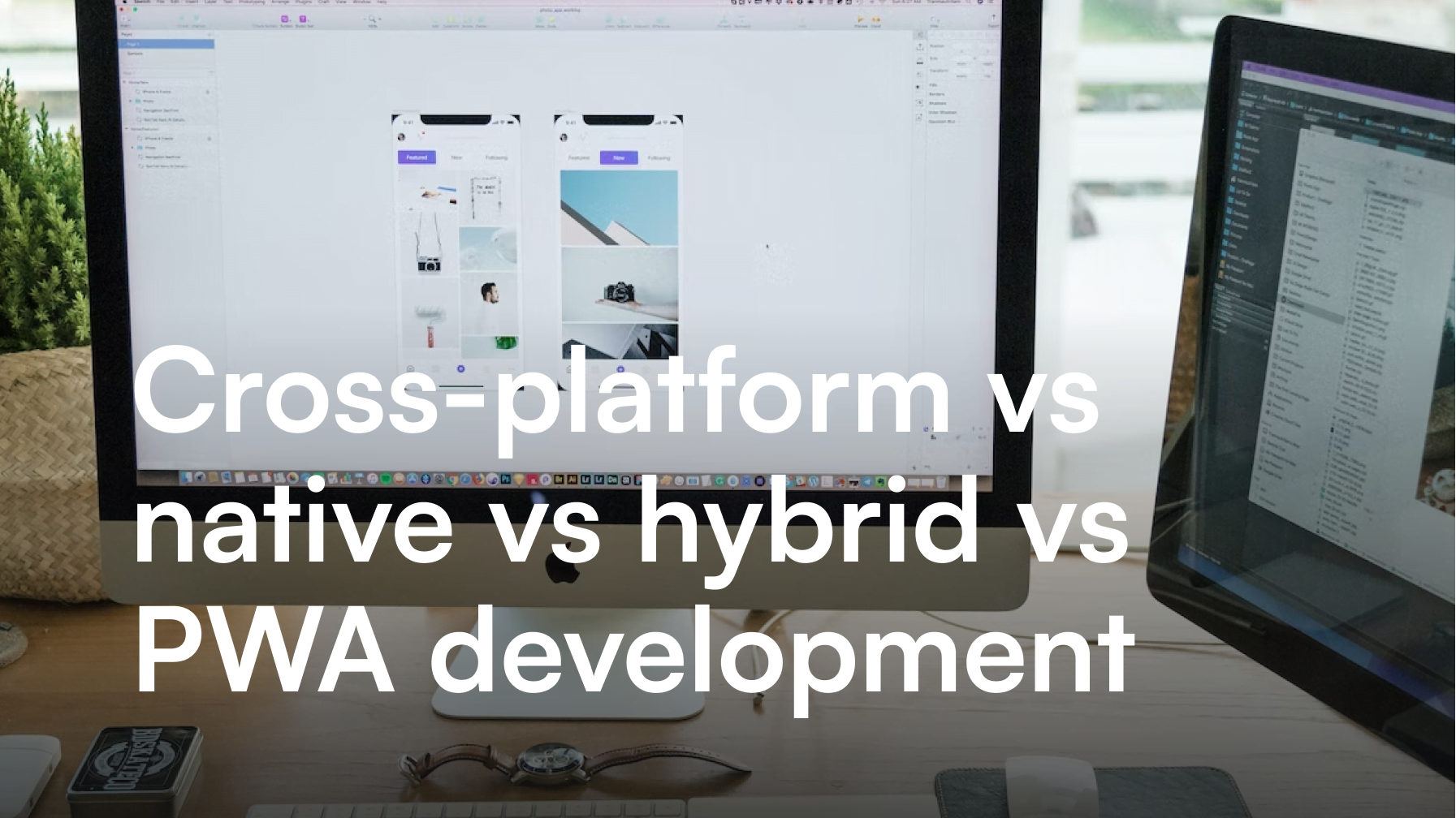 Cross-platform vs native vs hybrid vs PWA development