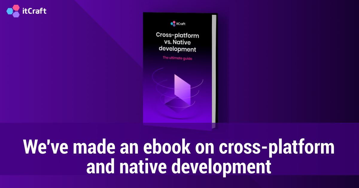 We've made an ebook on crossplatform and native development itCraft