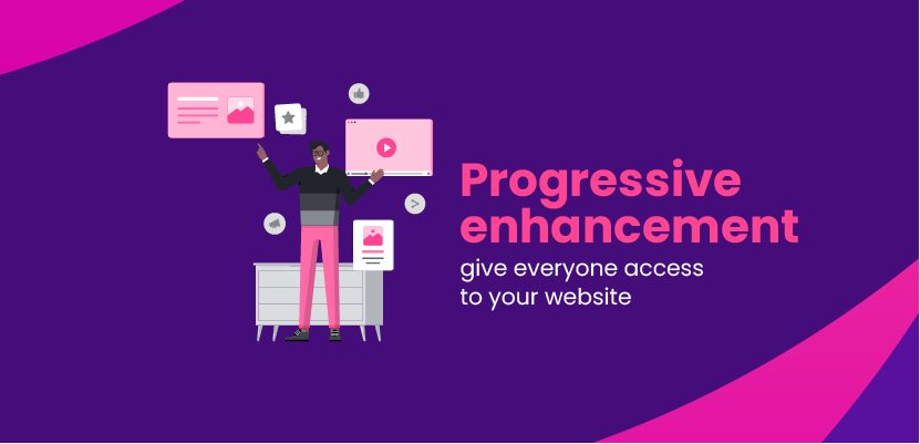 Progressive Enhancement - Give Everyone Access To Your Website