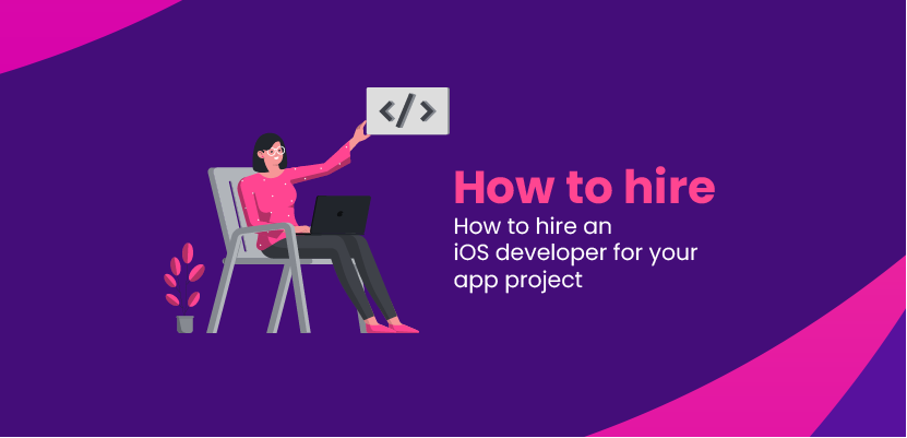 How to hire an iOS developer for your app project