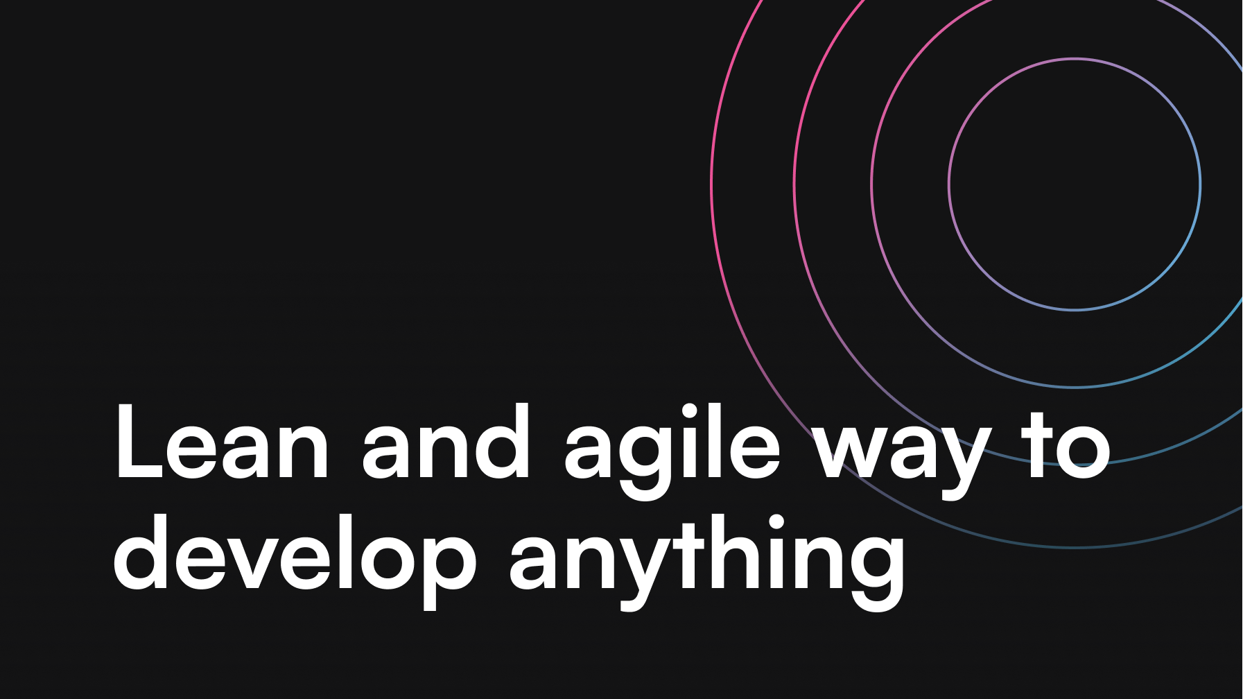 Lean and agile way to develop anything