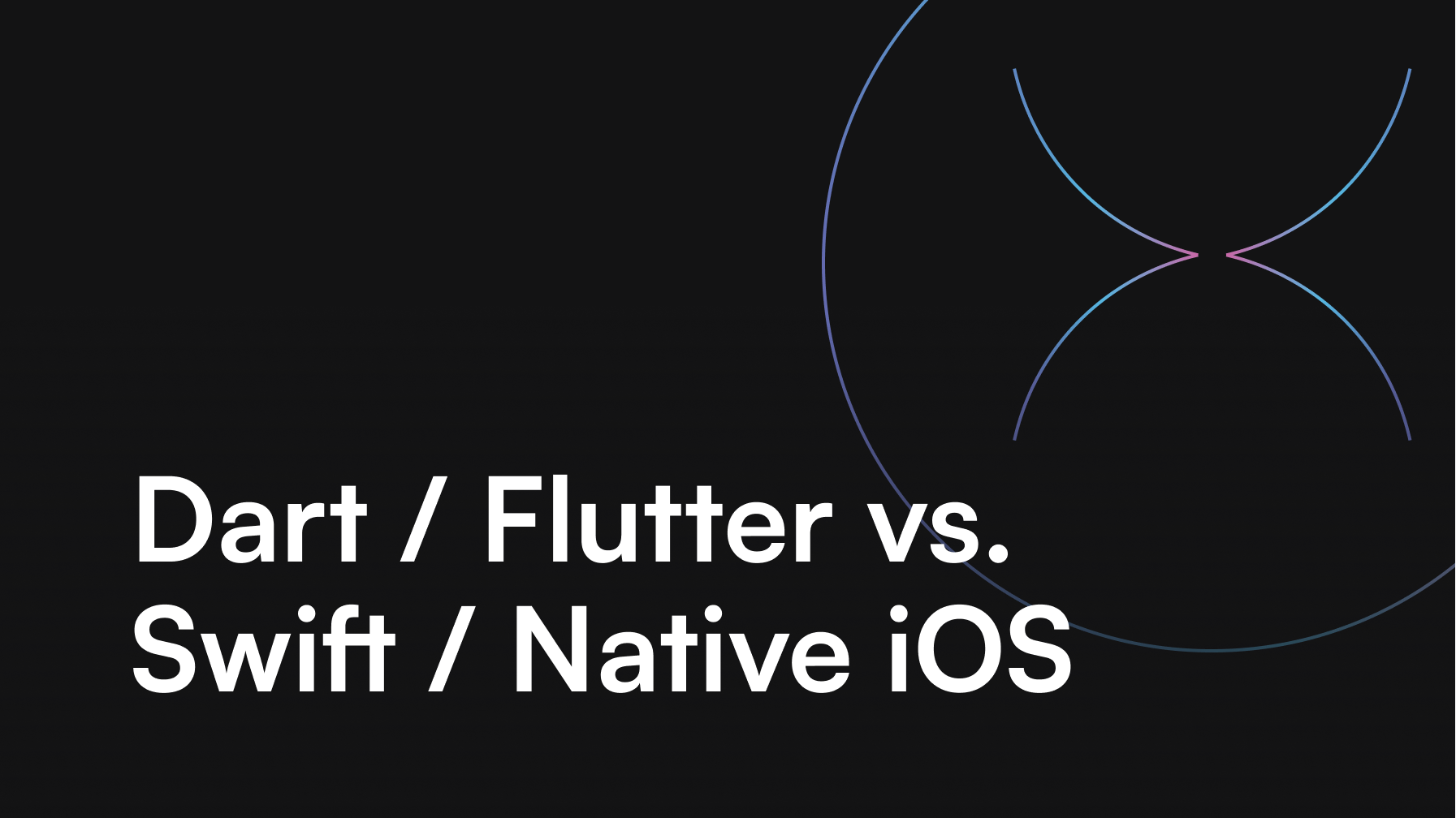 Dart / Flutter vs. Swift / Native iOS – which one is better in 2021?