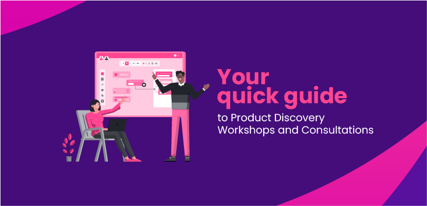 Your quick guide to Product Discovery Workshops and Consultations
