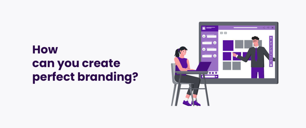 How can you create perfect branding?