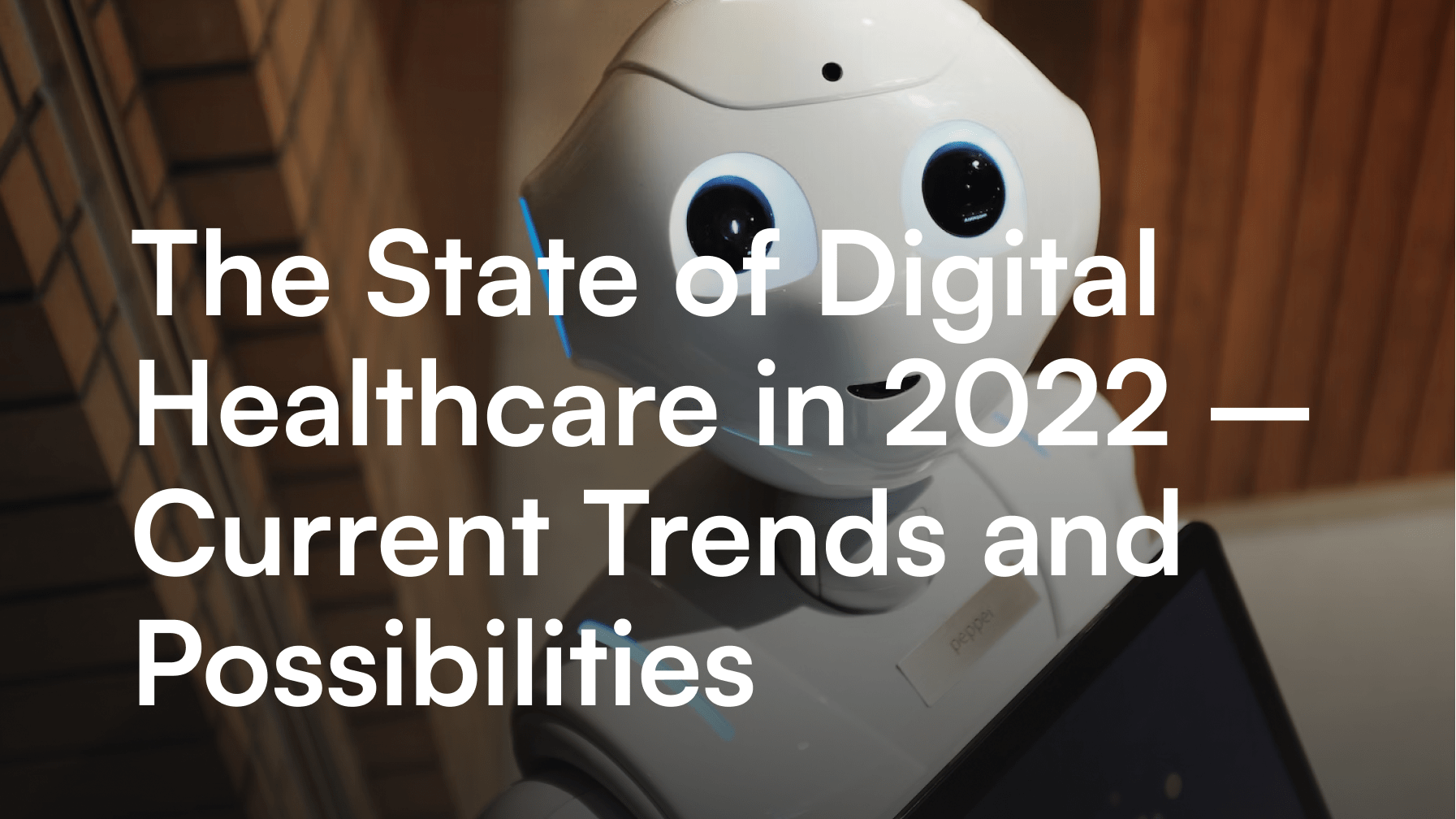 The State of Digital Healthcare in 2022 - Current Trends and Possibilities