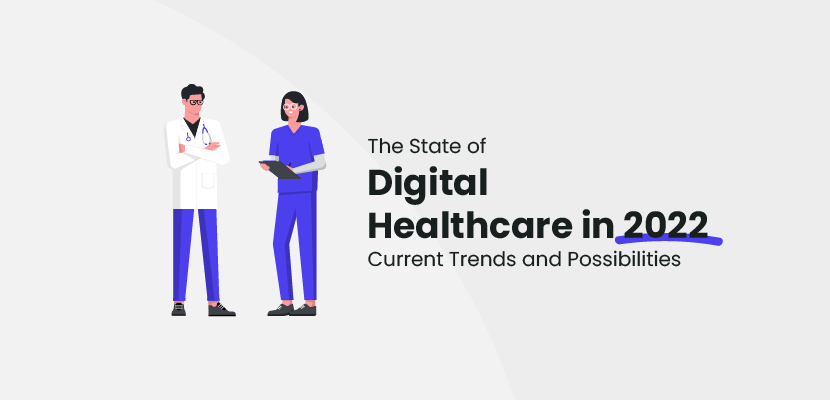 The State of Digital Healthcare in 2022 - Current Trends and Possibilities