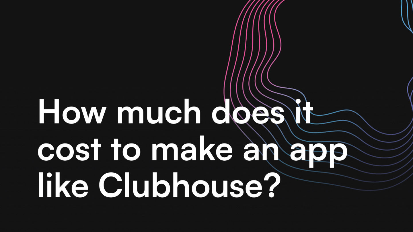 How much does it cost to make an app like Clubhouse?