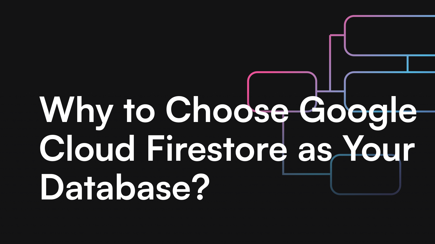 Why to Choose Google Cloud Firestore as Your Database?