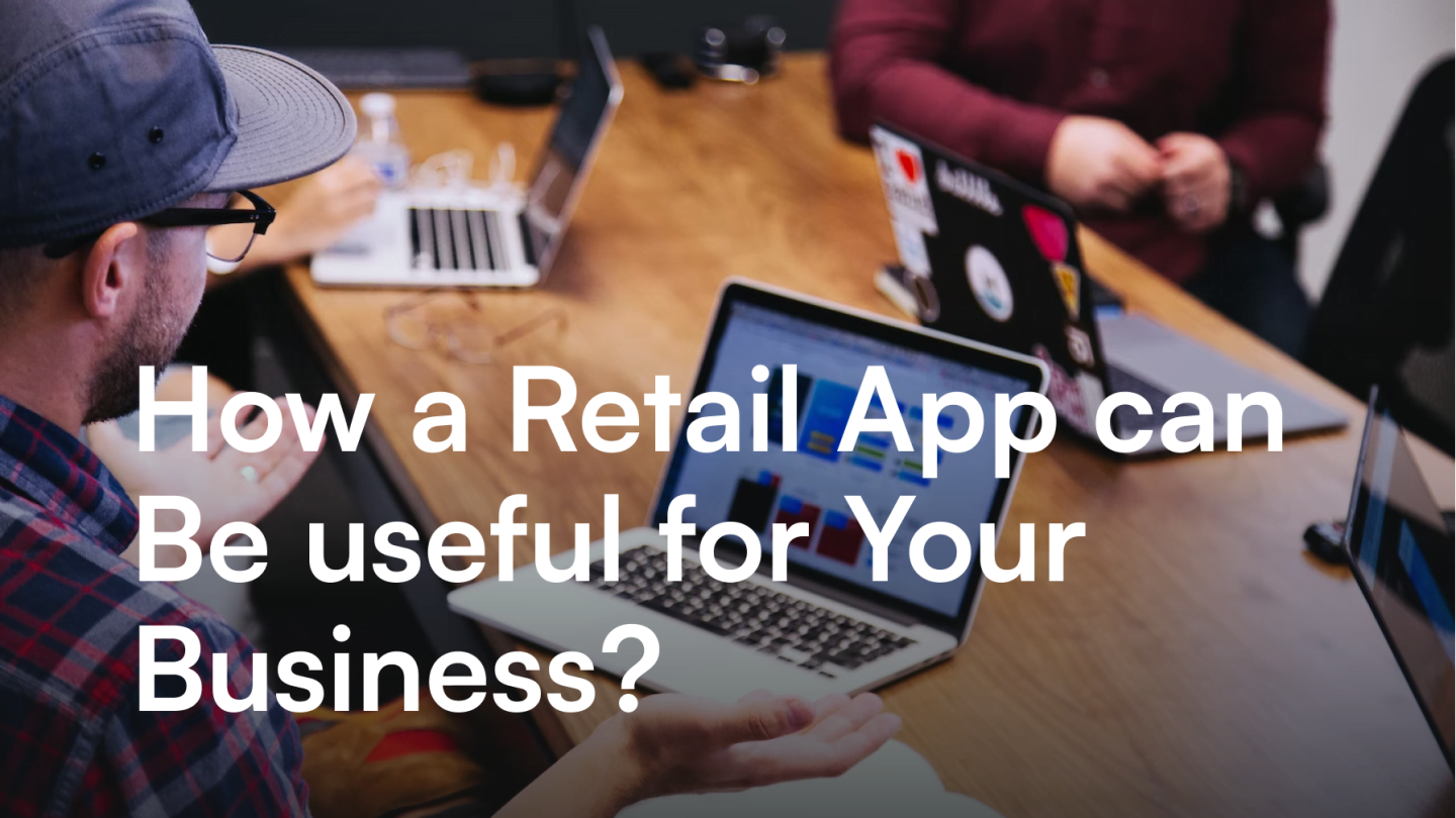 How a Retail App can Be useful for Your Business?