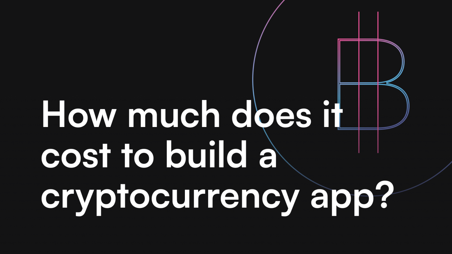 How much does it cost to build a cryptocurrency app?