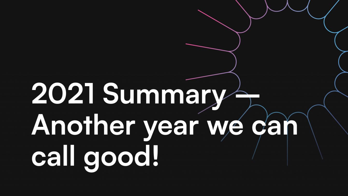 2021 Summary - Another year we can call good!