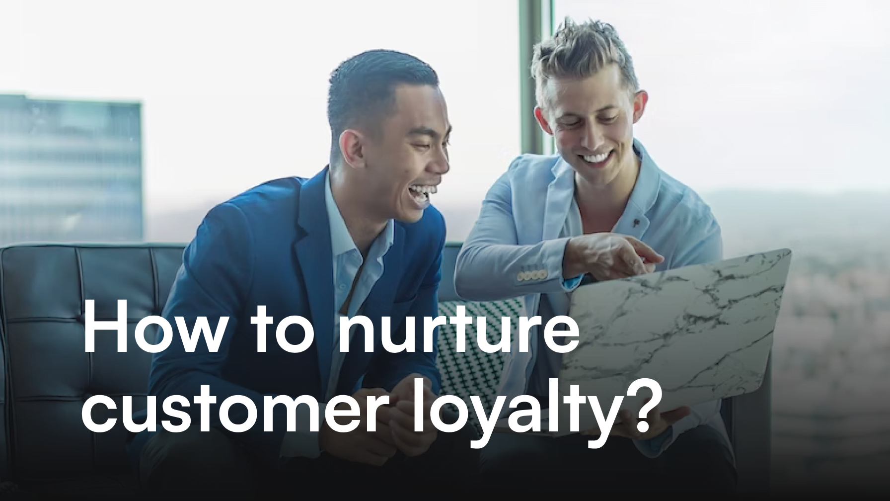 How to nurture customer loyalty to drive revenue growth?