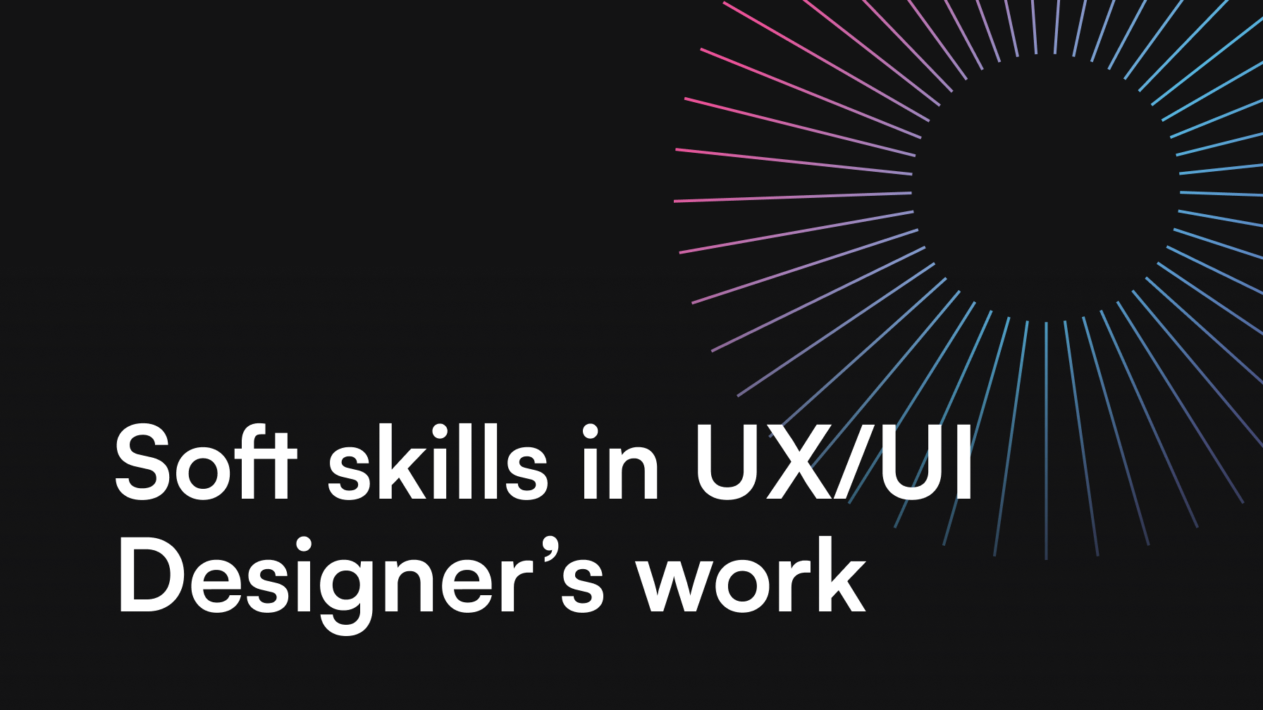 Soft skills in UX/UI Designer’s work – why they matter?