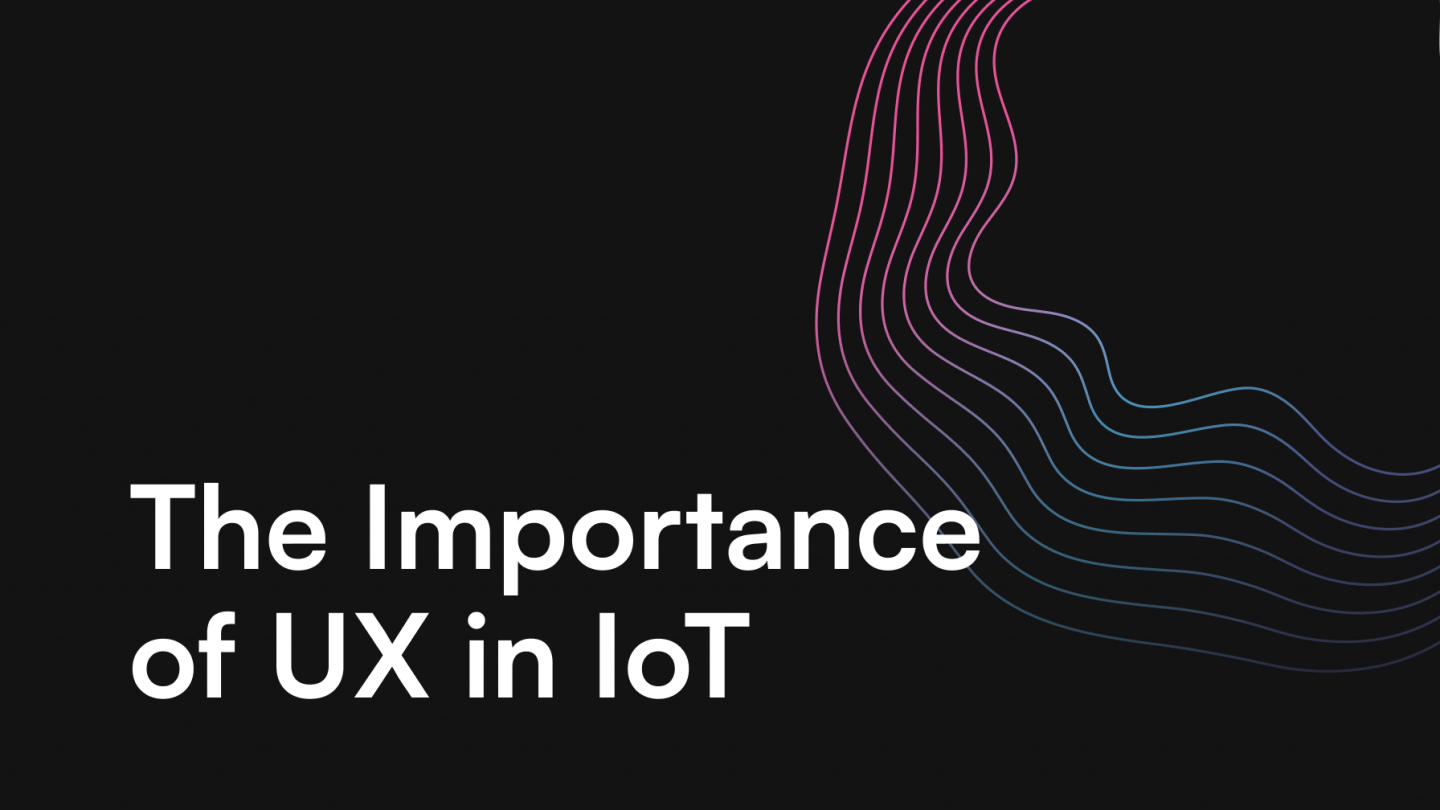 The importance of UX in ioT