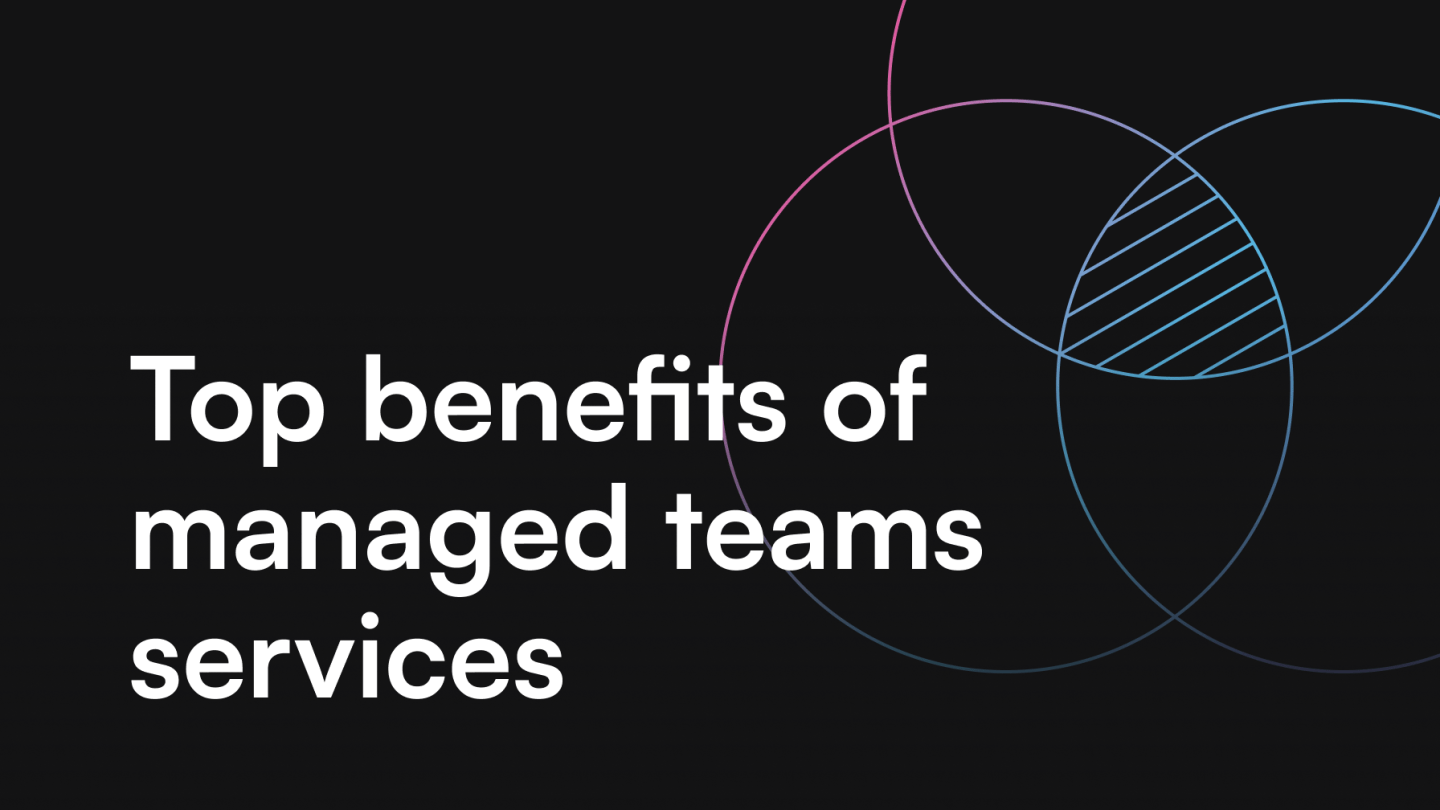 Top benefits of managed teams services