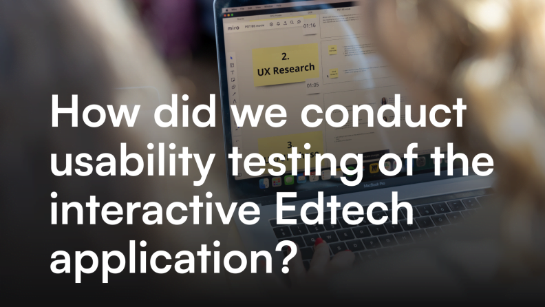 How did we conduct usability testing of the interactive EdTech ...