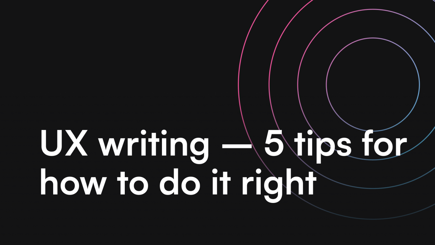 UX writing – 5 tips for how to do it right