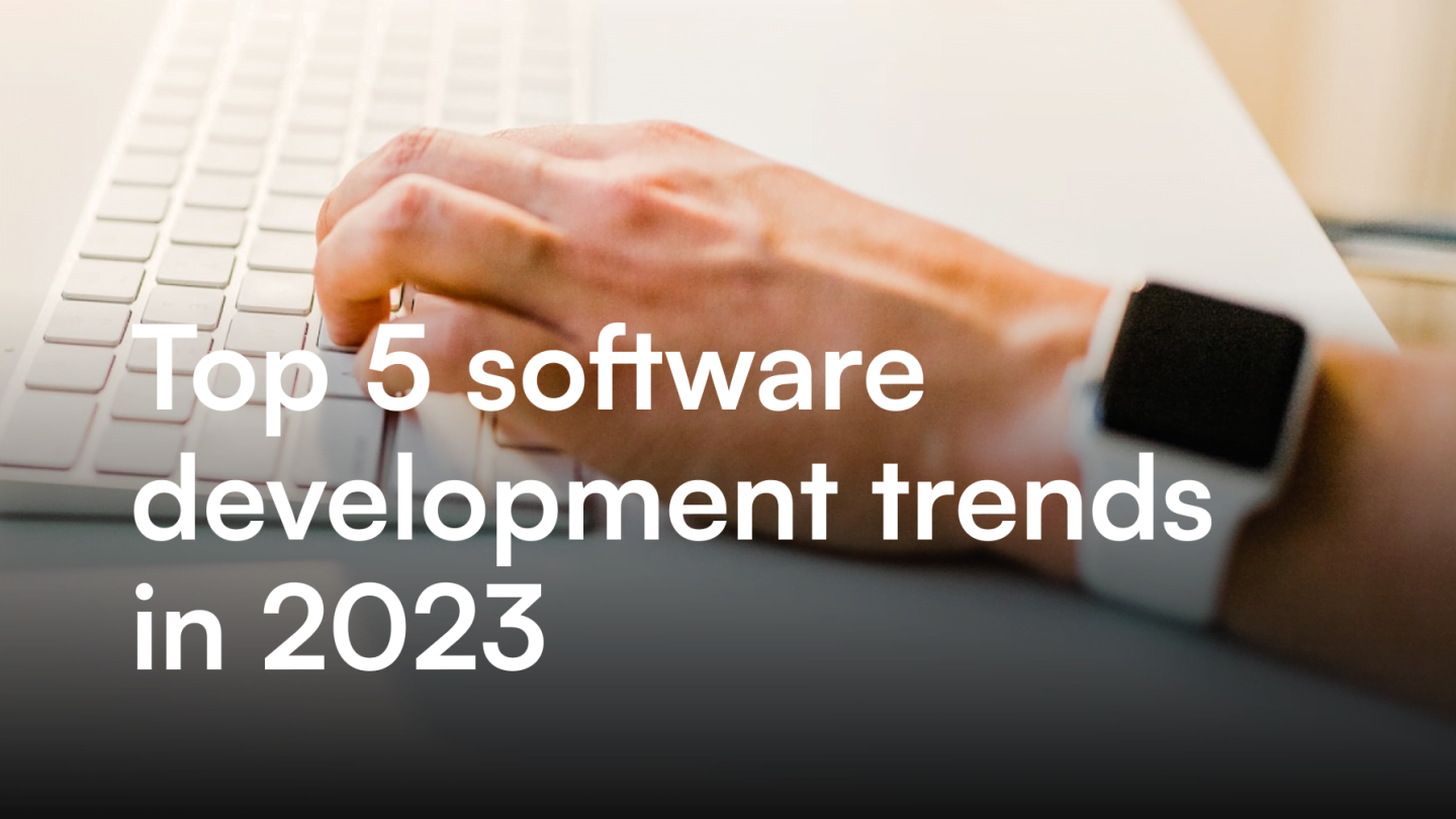 Top 5 software development trends in 2023