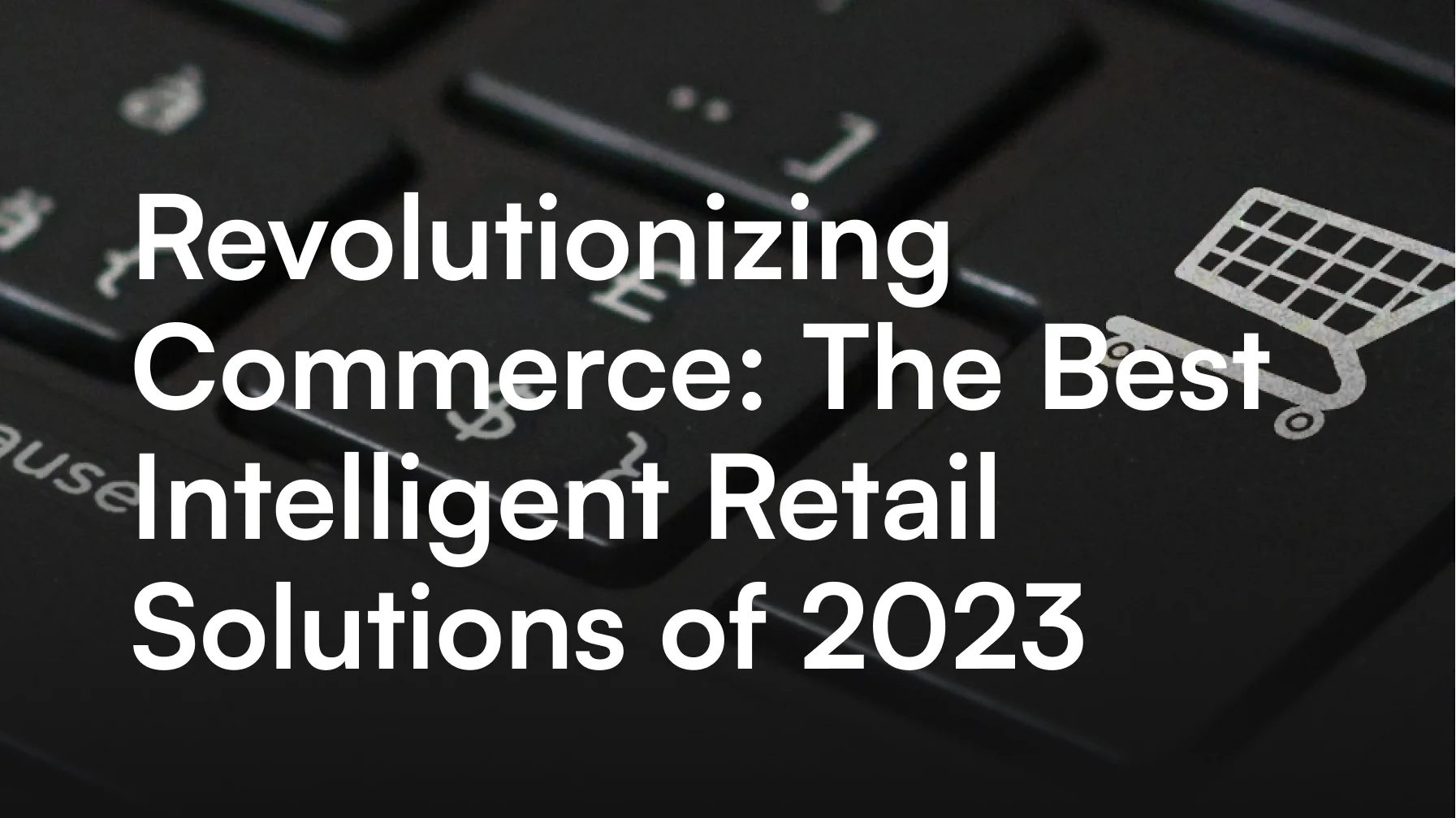 Navigating the Future of Retail: Learning From the Past, Embracing the  Present, and Shaping the Future