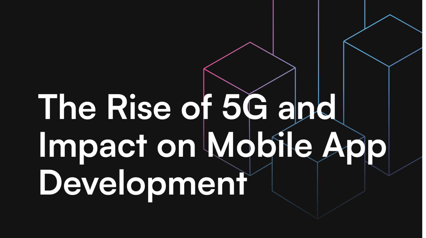 The Rise of 5G and Impact on Mobile App Development