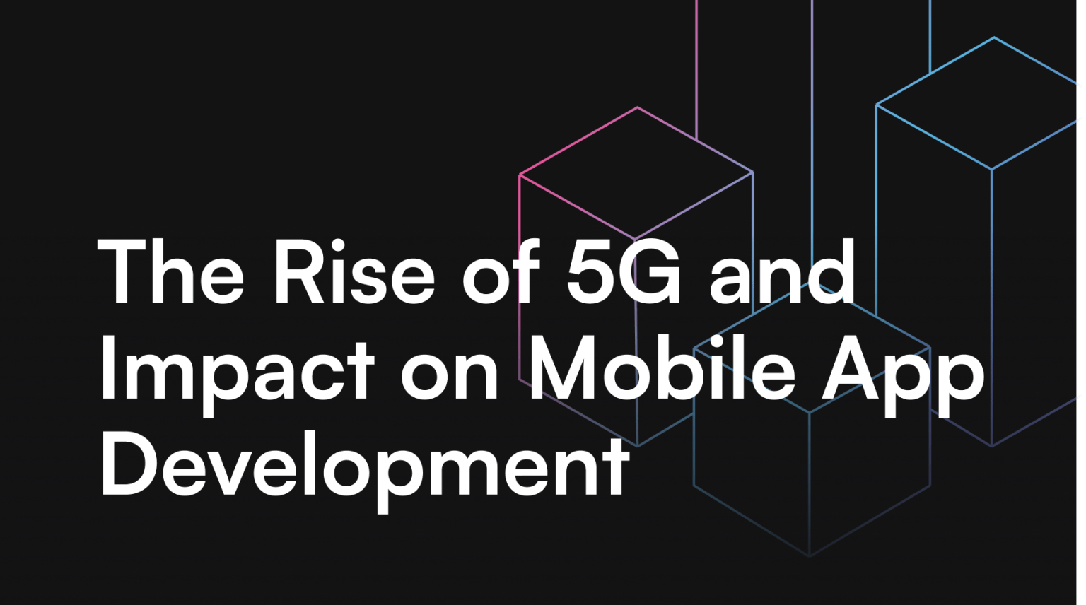 The Rise of 5G and Impact on Mobile App Development - itCraft blog