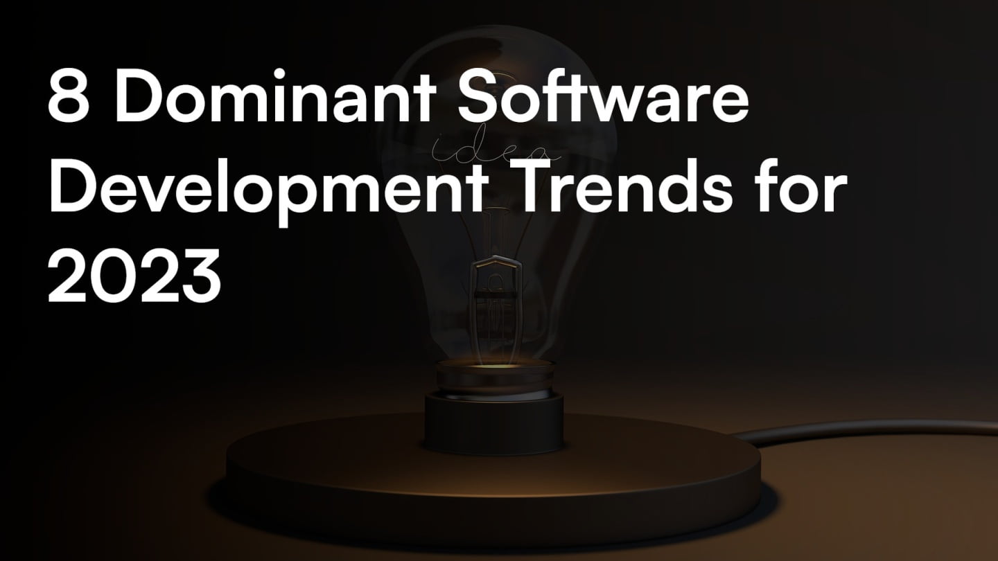 8 Dominant Software Development Trends for 2023
