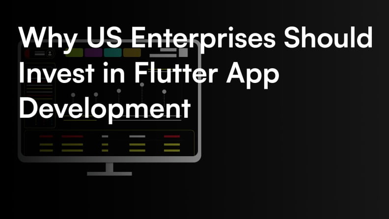 Why US Enterprises Should Invest in Flutter App Development - itCraft blog